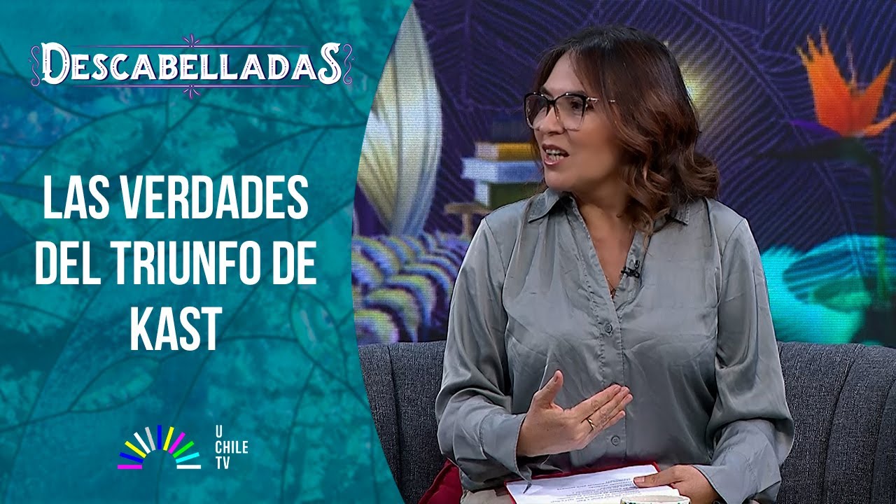 Descabelladas - Las verdades del triunfo de Kast