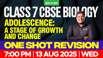 Class 7 CBSE Biology | Adolescence : A Stage of Growth and Change / One Shot | Xylem Class 7 CBSE