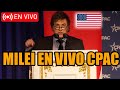 🔴URGENTE MILEI EN VIVO CPAC CONFERENCIA DESDE ESTADOS UNIDOS