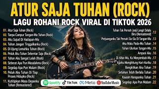 Atur Saja Tuhan (Rock) 🔥 2 Jam Lagu Rohani Rock Kristen Viral TikTok 2026 🤘 Nonstop Pujian