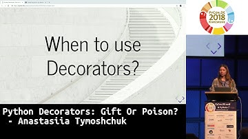 PyCon.DE 2018: Python Decorators: Gift Or Poison? - Anastasiia Tymoshchuk