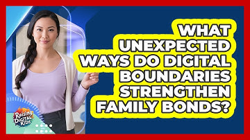 What Unexpected Ways Do Digital Boundaries Strengthen Family Bonds? - Raising Digital Kids