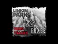 Foxes X Linkin Park - Sharp Edges X If You Leave Me Now (Demo)