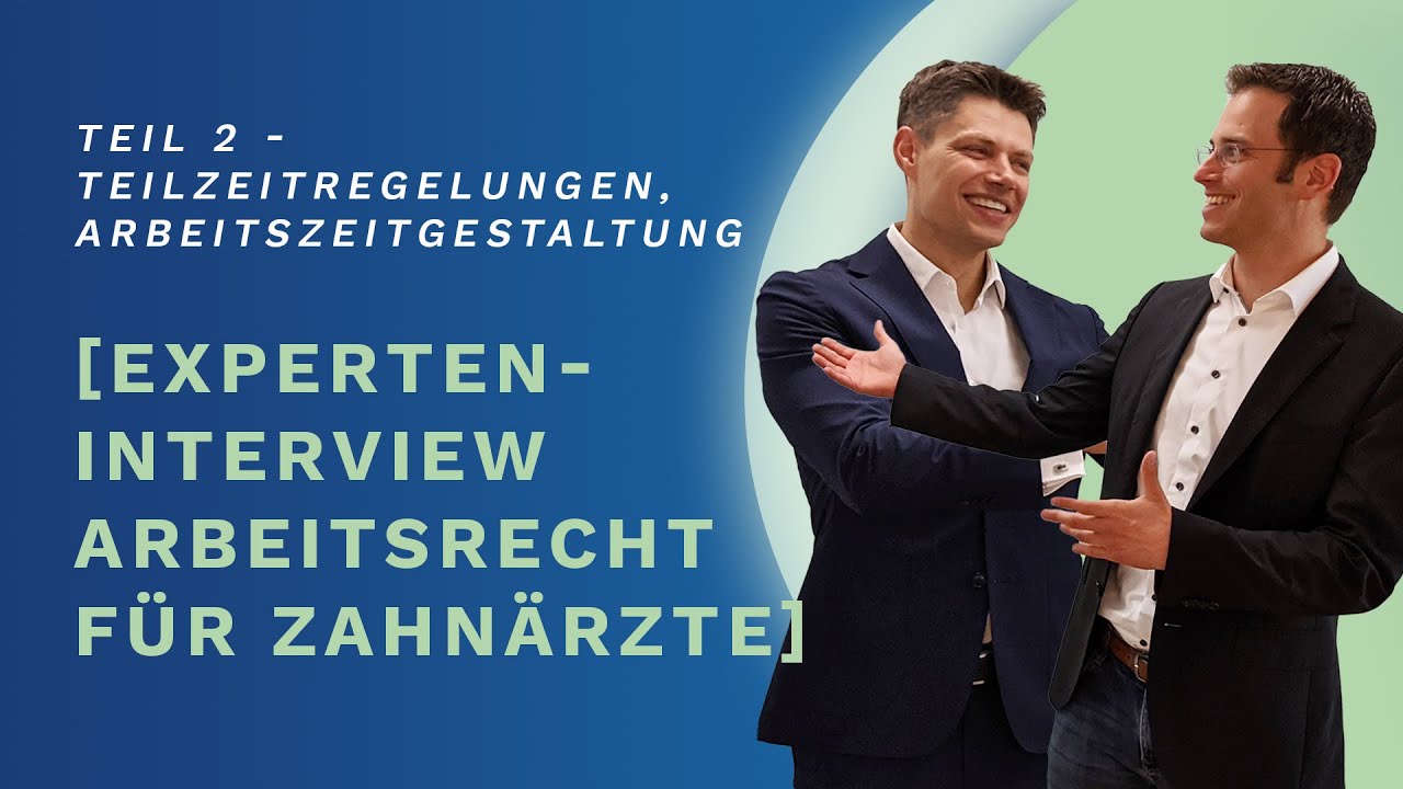Teil 2: Experteninterview Arbeitsrecht für Zahnärzte: Teilzeitregelungen, Arbeitszeitgestaltung