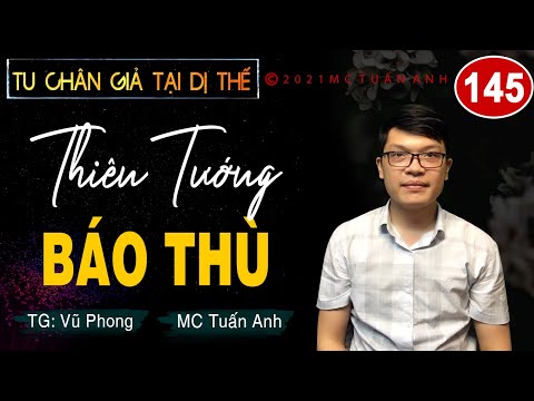 Truyện tiên hiệp full – Tu chân giả tại dị thế tập 145 – THIÊN TƯỚNG BÁO THÙ - Mc Tuấn Anh