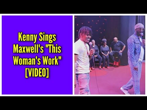 Kenny Sings Maxwell's "This Woman's Work"