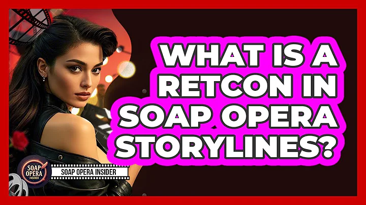 What Is A Retcon In Soap Opera Storylines?