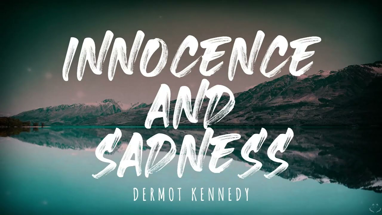 Dermot Kennedy - Innocence and Sadness (Lyrics)