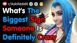 What's The Biggest Sign That Someone Is Definitely Crazy - Reddit