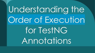 Understanding the Order of Execution for TestNG Annotations