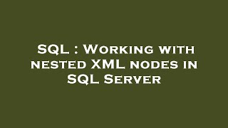 SQL : Working with nested XML nodes in SQL Server