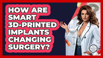 How Are Smart 3D-printed Implants Changing Surgery? - The Operating Table