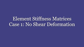 CE 483 - Element Stiffness Matrices with/without Shear Deformation, Week 3
