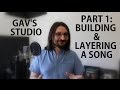 GAV&#39;S STUDIO - Part 1: Building &amp; Layering A Song