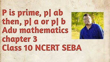 P is prime and p| ab, then p| a or p | b adv. mathematics | Class 10  Chapter 3 SEBA NCERT Assamese
