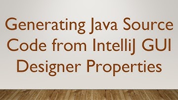 Generating Java Source Code from IntelliJ GUI Designer Properties