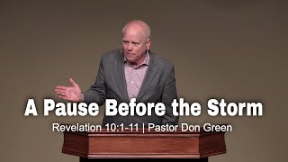 A Pause Before the Storm (Revelation 10:1-11) Pastor Don Green