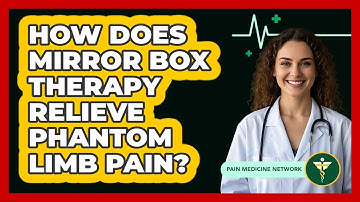 How Does Mirror Box Therapy Relieve Phantom Limb Pain? - Pain Medicine Network