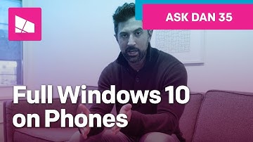 Will Microsoft release a full version of Windows 10 for phones? #AskDanWindows 35
