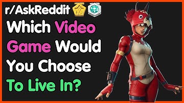 Which Video Game Would You Choose To Live In?  (r/AskReddit Top Posts | Reddit Stories)
