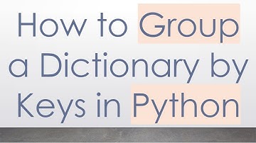How to Group a Dictionary by Keys in Python