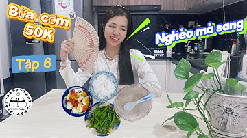 Nghèo mà sang - Bữa cơm 50K TẬP 6: cách nấu món ăn bình dân 