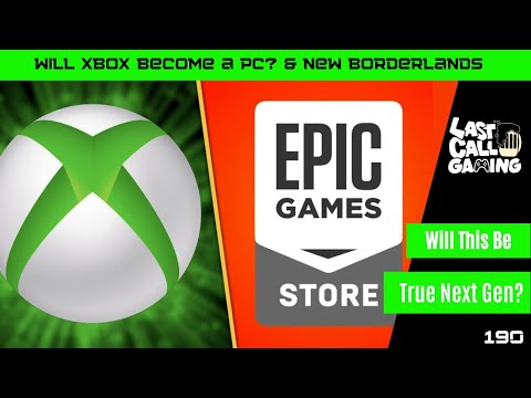 Will Xbox Become A Pc? & New Borderlands - LastCallGaming A Video Game Podcast Ep190
