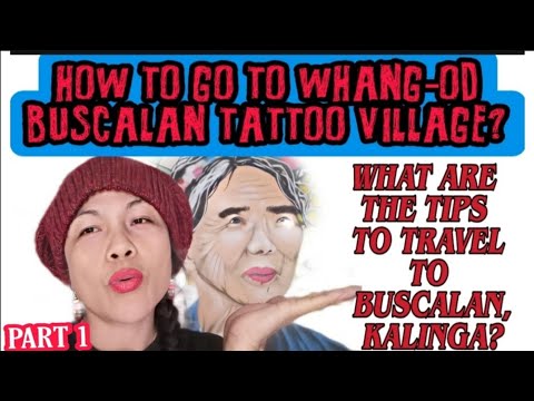 HOW TO GO TO WHANG-OD BUSCALAN TATTOO VILLAGE?WHAT ARE THE TIPS TO TRAVEL  TO BUSCALAN, KALINGA? - YouTube