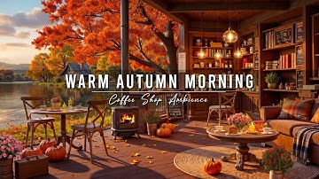 Begin Your Day with Warm Autumn Morning Jazz 🍂 Cozy Coffee Shop Ambience & Smooth Piano Jazz Music