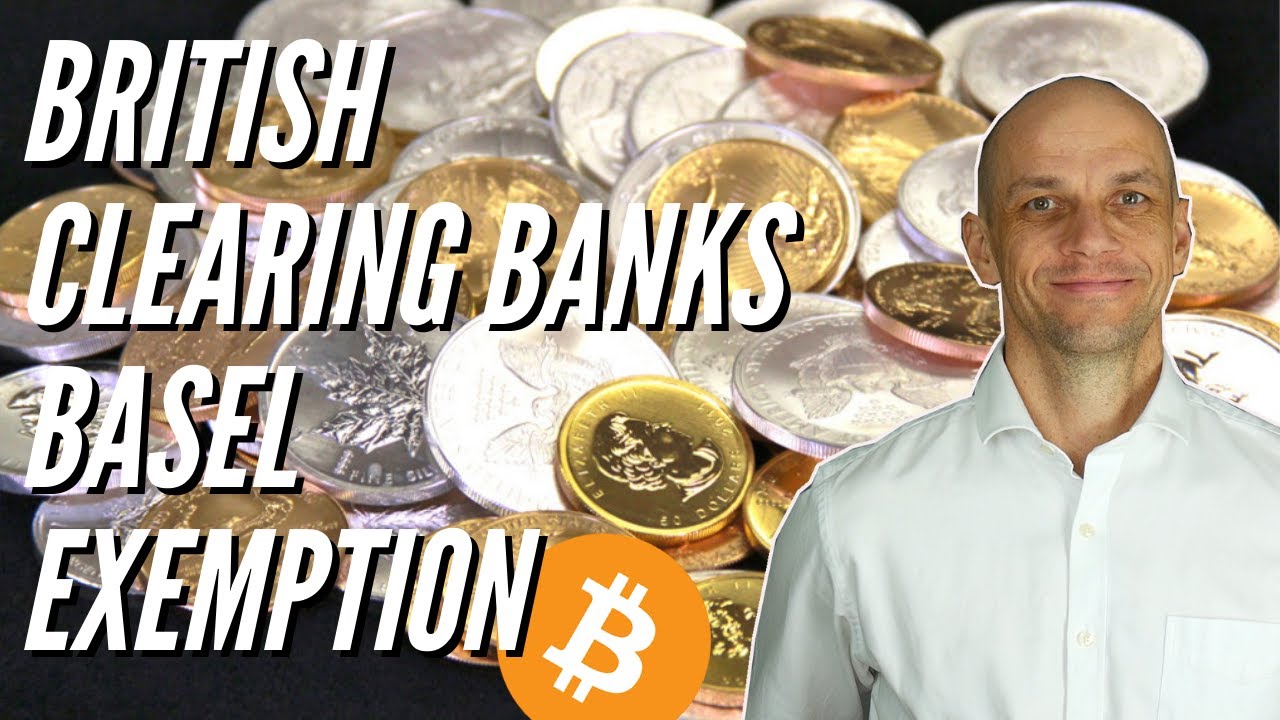 British Clearing Banks Granted Basel Exemption Gold, Silver, Bitcoin
