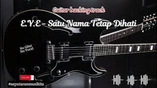 E.Y.E - SATU NAMA TETAP DI HATI - Guitar Backing Track