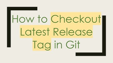 How to Checkout Latest Release Tag in Git