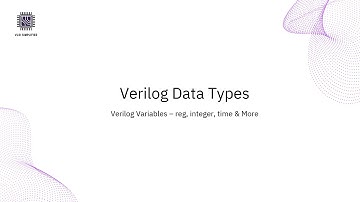 Verilog Data Types| Understanding Verilog Variables | reg | integer | time | real VLSI SIMPLIFIED