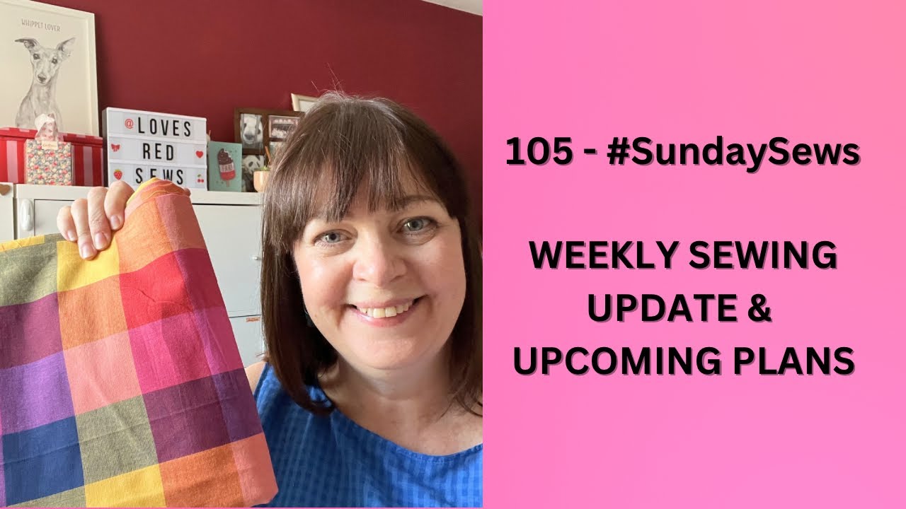 105 - #SundaySews - Weekly Sewing Update, Makes & Plans - YouTube