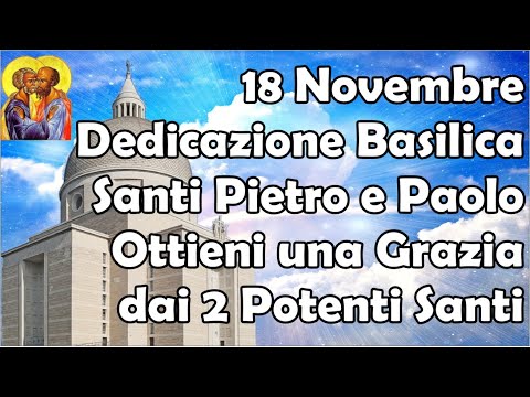 18 Novembre Dedicazione Basilica Santi Pietro e Paolo | Ottieni una Grazia dai 2 Potenti Santi