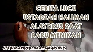 CERITA LUCU USTADZAH HALIMAH ALAYDRUS SAAT BARU MENIKAH || Ustadzah Halimah Alaydrus