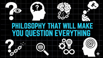 Philosophy That Will Make You Question Everyt