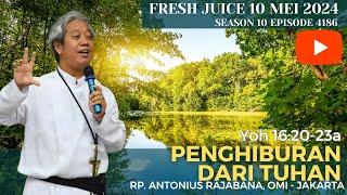 Penghiburan Dari Tuhan - Fresh Juice 10 Mei 2024 -  RP. Antonius Rajabana, OMI  - Jakarta