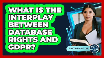 What Is The Interplay Between Database Rights And GDPR? - AI and Technology Law
