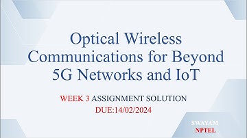 Optical Wireless Communications for Beyond 5G Networks and IoT NPTEL Week 3 Assignment Solution