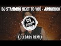 Dj standing next to you  jungkook fullbass remix  dj kpop remix viral terbaru 2023