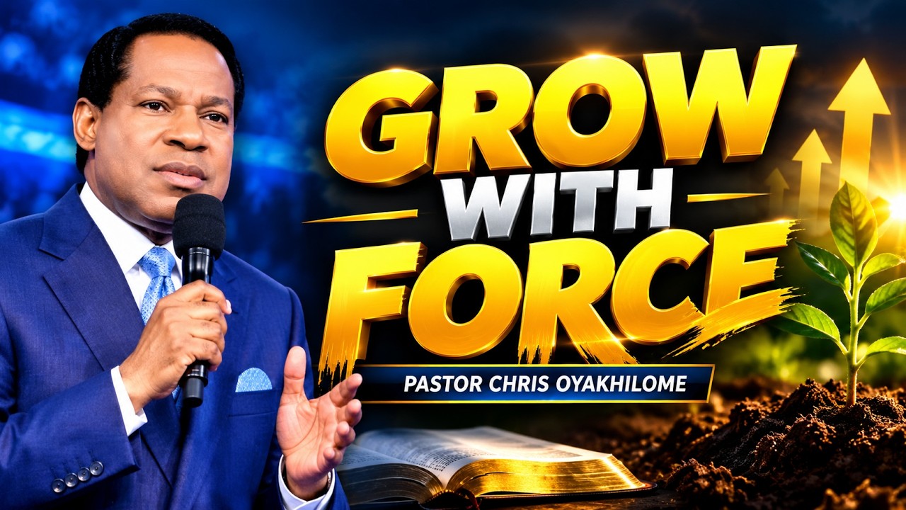 GROW WITH FORCE || PASTOR CHRIS OYAKHILOME