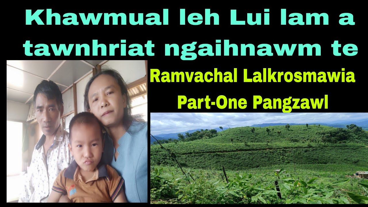 Khawmual leh lui lam a tawnhriat ngaihnawm:Ramvachal Lalkrosmawia Part-One Pangzawl.