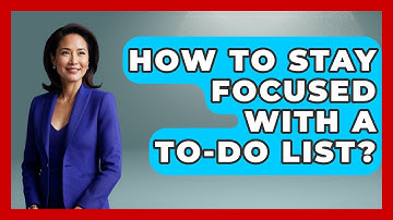 How To Stay Focused With A To-Do List? - The Personal Growth Path