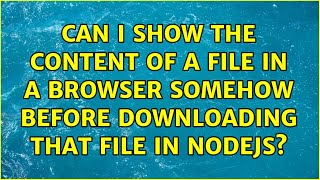 Can I show the content of a file in a browser somehow before downloading that file in NodeJS?