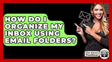How Do I Organize My Inbox Using Email Folders? - TheEmailToolbox.com