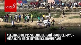 Asesinato del presidente de Haití produce mayor migración hacia República Dominicana | Caracol Radio