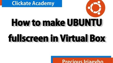 How to Make Ubuntu Full Screen in Virtual Box (100% Working)