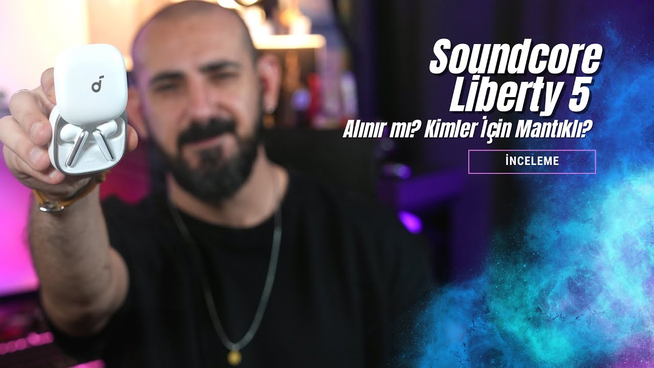 Günlük Kullanıma Odaklanan Dengeli Bir TWS Kulaklık | Anker Soundcore Liberty 5 İnceleme