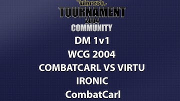 UT2004 DM 1v1 - World Cyber Games 2004 - CombatCarl vs ViRtU - Ironic - CombatCarl